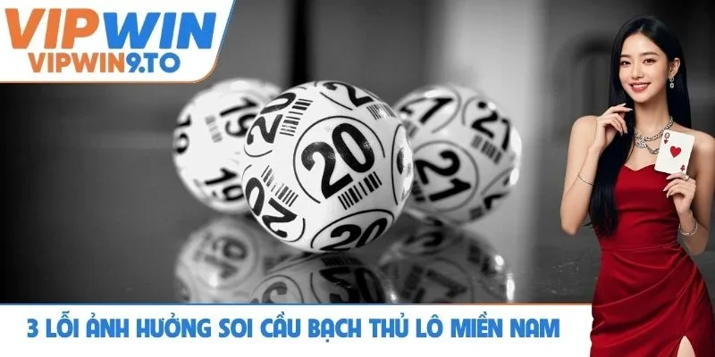 3 lỗi ảnh hưởng tốc độ soi cầu bạch thủ lô miền Nam