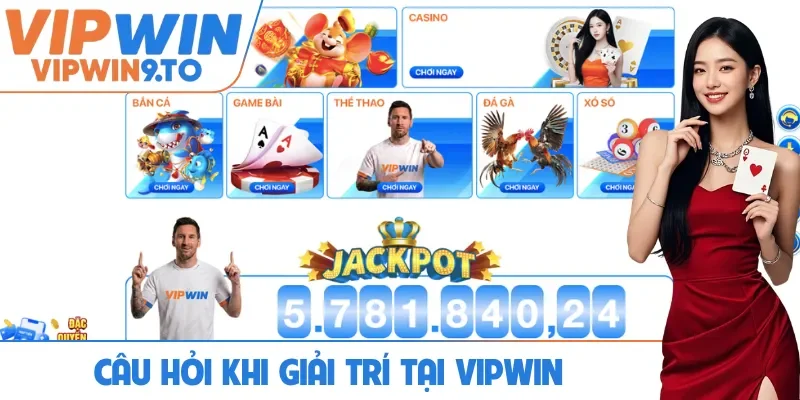 Câu hỏi thường gặp khi giải trí tại VIPWIN